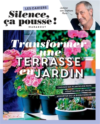 Transformer une terrasse en jardin : jardiner avec Stéphane Marie ! | Marie, Stéphane (Auteur)