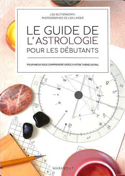 Guide de l'astrologie pour les débutants : pour mieux vous comprendre grâce à votre thème astral (Le) | Butterworth, Lisa