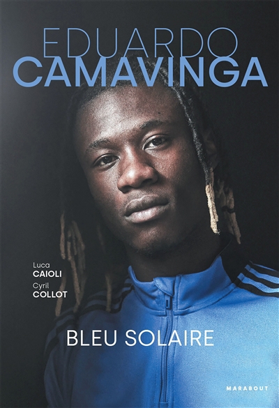 Eduardo Camavinga : bleu solaire | Collot, Cyril (Auteur) | Caioli, Luca (Auteur)