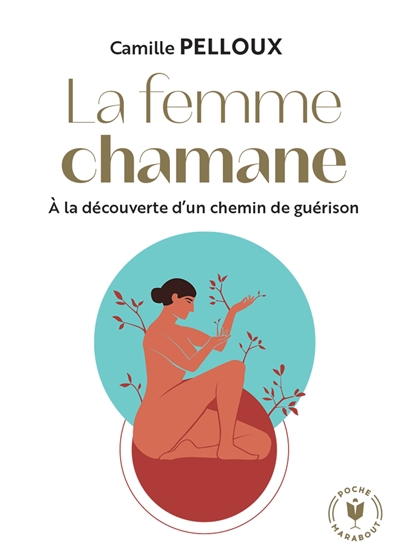 Femme chamane : à la découverte d'un chemin de guérison (La) | Pelloux, Camille