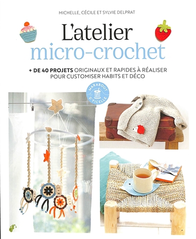 Atelier micro-crochet (L') : + de 40 projets originaux et rapides à réaliser pour customiser habits et déco | Delprat, Michelle