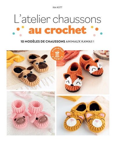 L'atelier chaussons au crochet : 10 modèles de chaussons animaux kawaii ! | Rott, Ira