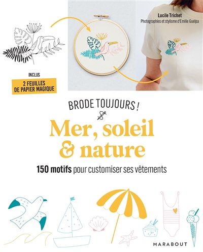Mer, soleil & nature : brode toujours ! : 150 motifs pour customiser ses vêtements | Trichet, Lucile