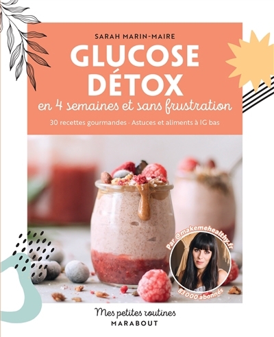 Glucose détox en 4 semaines et sans frustration : 30 recettes gourmandes, astuces et aliments à IG bas | Marin-Maire, Sarah (Auteur)