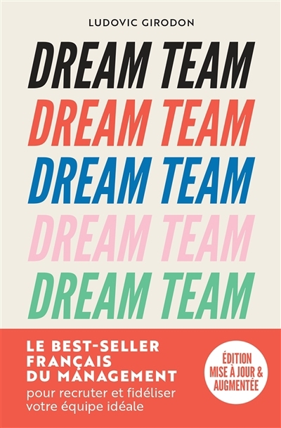 Dream team : les meilleurs secrets des managers pour recruter et fidéliser votre équipe idéale | Girodon, Ludovic (Auteur)
