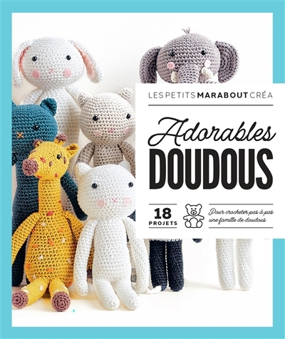 Adorables doudous : 18 projets : pour crocheter pas à pas une famille de doudous | Barthez, Nathalie (Auteur)