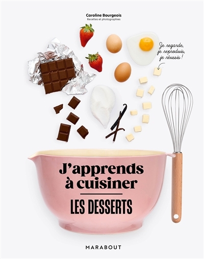 desserts : j'apprends à cuisiner (Les) | Bourgeois, Caroline (Auteur)