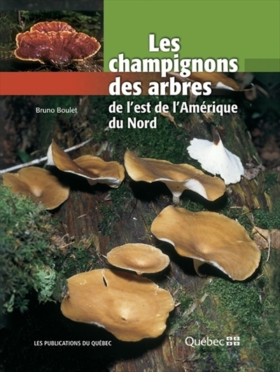 Les champignons des arbres de l'est de l'Amérique du Nord  | Boulet, Bruno