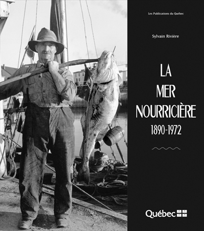 La mer nourricière, 1890-1972  | Rivière, Sylvain (Auteur)