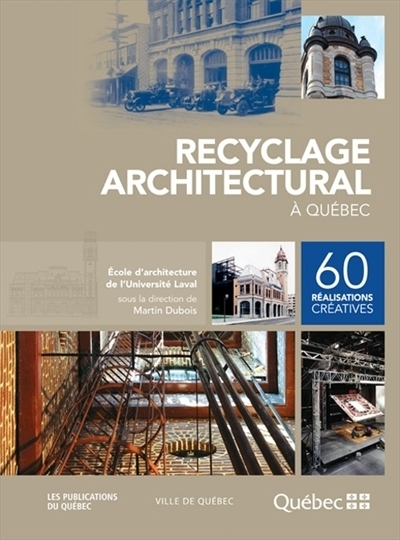 Recyclage architectural à Québec  | Université Laval. École d'architecture