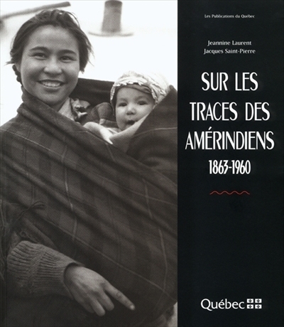 Sur les traces des Amérindiens, 1863-1960  | Saint-Pierre, Jacques