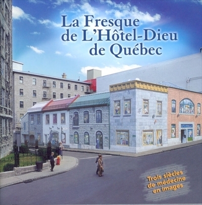 La fresque de l'Hôtel-Dieu de Québec | Rousseau, François