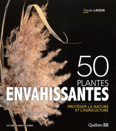 50 Plantes Envahissantes - Protéger la Nature et l'Agriculture | Lavoie, Claude