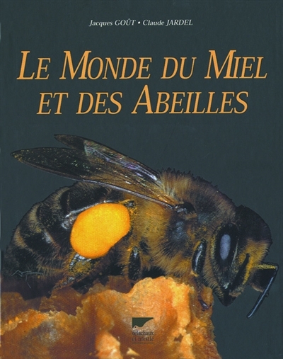 monde du miel et des abeilles (Le) | Goût, Jacques