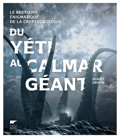 Du Yeti au calamar géant | Grison, Benoit