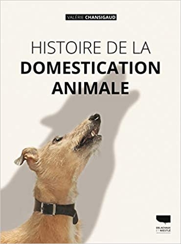 Histoire de la domestication animale | Chansigaud, Valérie