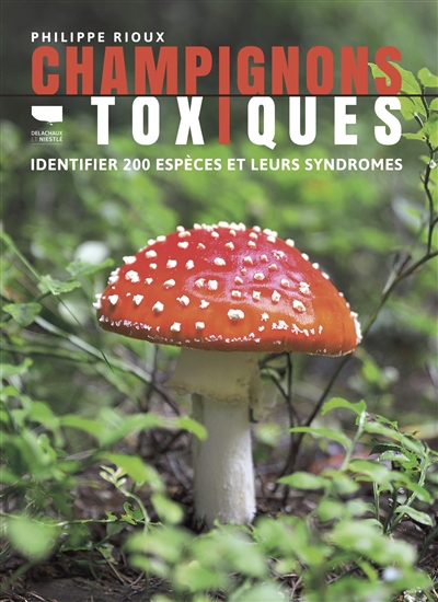 Champignons toxiques : identifier 200 espèces et leurs syndromes | Rioux, Philippe