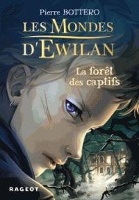 Les mondes d'Ewilan T.01 - La forêt des captifs | Bottero, Pierre