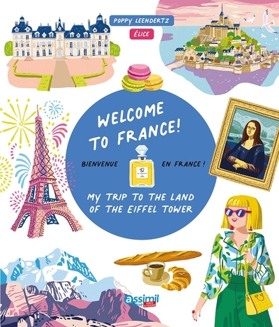 Welcome to France! : my trip to the land of the Eiffel Tower = Bienvenue en France ! | Leendertz, Poppy (Auteur) | Elice (Illustrateur)