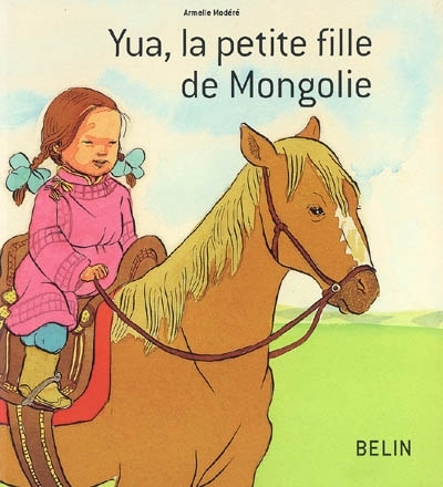 Yua, la petite fille de Mongolie | Modéré, Armelle
