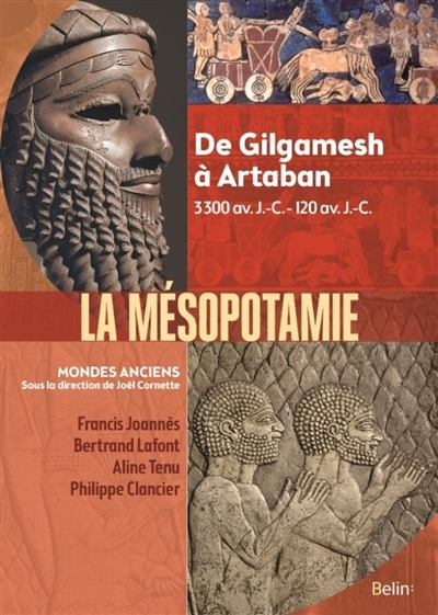 La Mésopotamie : de Gilgamesh à Artaban : 3300-120 av. J.-C. | Joannès, Francis - Lafont, Bertrand - Tenu, Aline - Clancier, Philippe