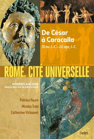 Rome, cité universelle : de César à Caracalla : 70 av. J.-C.-212 apr. J.-C. | Faure, Patrice