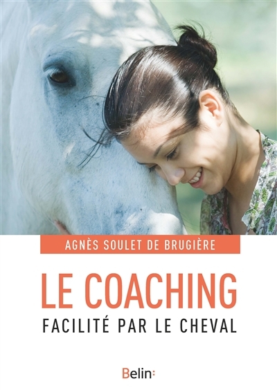 coaching facilité par le cheval (Le) | Soulet de Brugière, Agnès
