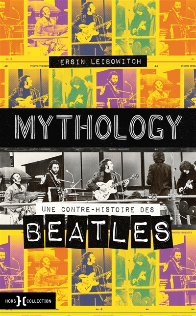 Mythology : une contre-histoire des Beatles | Leibowitch, Ersin
