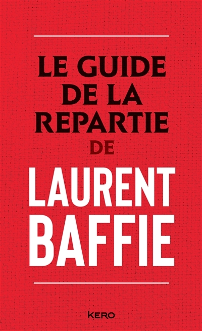 Guide de la repartie de Laurent Baffie (Le) | Baffie, Laurent
