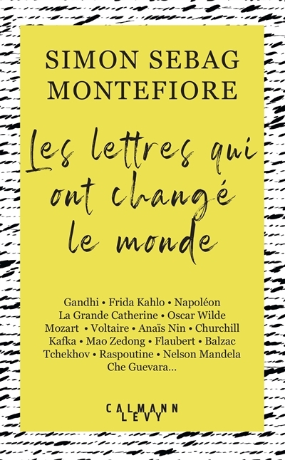 Lettres qui ont changé le monde (Les) : Gandhi, Frida Kahlo, Napoléon, la Grande Catherine...  | Sebag-Montefiore, Simon