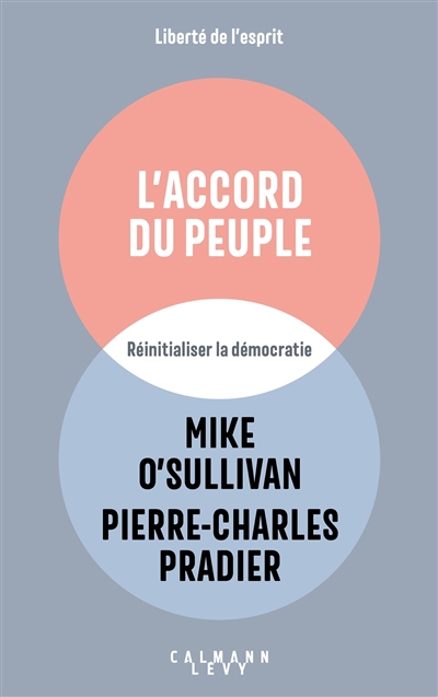 L'accord du peuple : réinitialiser la démocratie | O'Sullivan, Michael (Auteur) | Pradier, Pierre-Charles (Auteur)