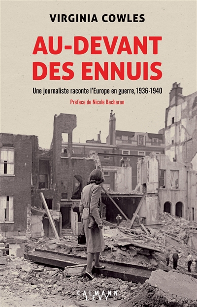 Au-devant des ennuis : une journaliste raconte l'Europe en guerre, 1936-1940 | Cowles, Virginia (Auteur)