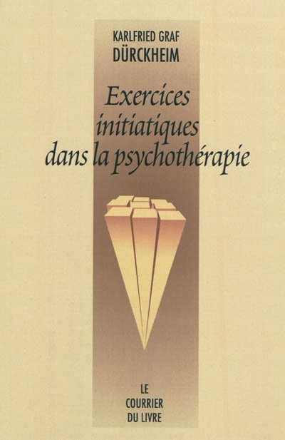 Exercices initiatiques dans la psychothérapie | Dürckheim, Karlfried von