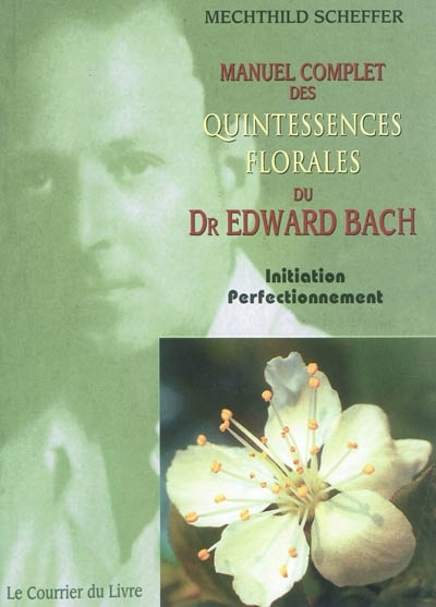 Manuel complet des quintessences florales du Dr Edward Bach | Scheffer, Mechthild