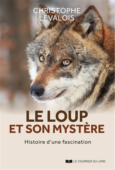 loup et son mystère (Le) : histoire d'une fascination | Levalois, Christophe