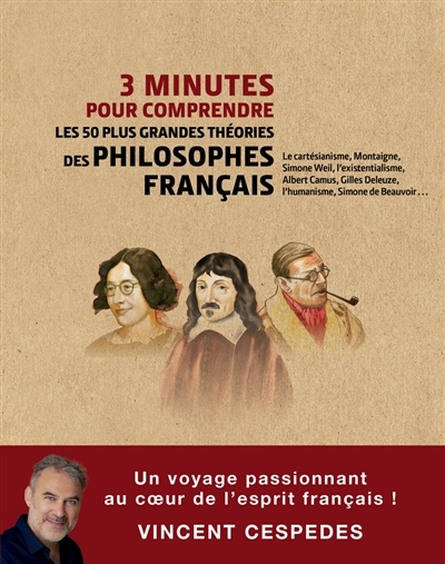 3 minutes pour comprendre les 50 plus grandes théories des philosophes français | Cespedes, Vincent