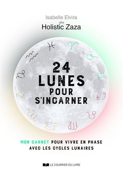 24 lunes pour s'incarner : mon carnet pour vivre en phase avec les cycles lunaires | Elvira, Isabelle