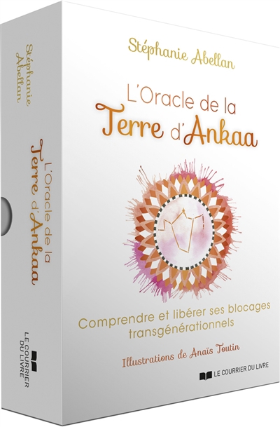 L'oracle de la terre d'Ankaa : comprendre et libérer ses blocages transgénérationnels | Abellan, Stéphanie