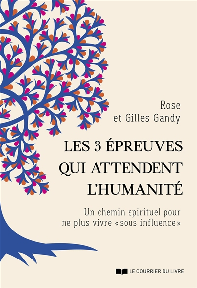 3 épreuves qui attendent l'humanité : un chemin spirituel pour ne plus vivre sous influence (Les) | Gandy, Rose (Auteur) | Gandy, Gilles (Auteur)
