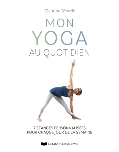 Mon yoga au quotidien : 7 séances personnalisées pour chaque jour de la semaine | Morelli, Maurizio