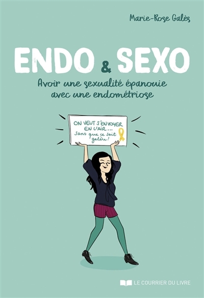 Endo & sexo : avoir une sexualité épanouie avec une endométriose | Galès, Marie-Rose (Auteur) | Carlier, Morgane (Illustrateur)