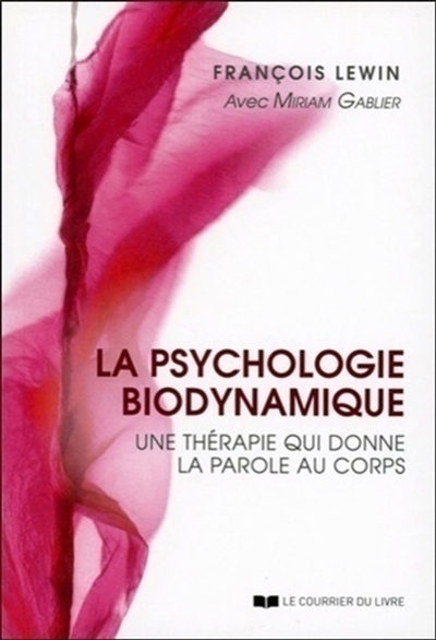 Psychologie biodynamique : une thérapie qui donne la parole au corps (La) | Lewin, François (Auteur)