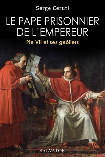 pape prisonnier de l'empereur : Pie VII et ses geôliers (Le) | Ceruti, Serge