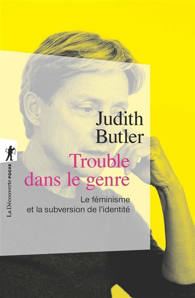 Trouble dans le genre (Gender Trouble) : le féminisme et la subversion de l'identité | Butler, Judith