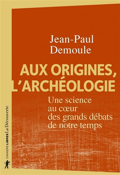 Aux origines, l'archéologie | Demoule, Jean-Paul