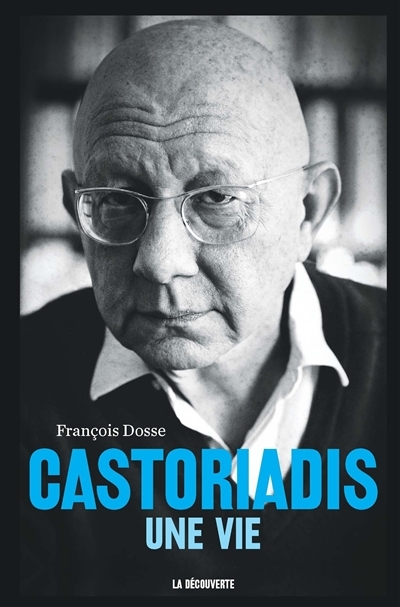 Castoriadis, une vie | Dosse, François