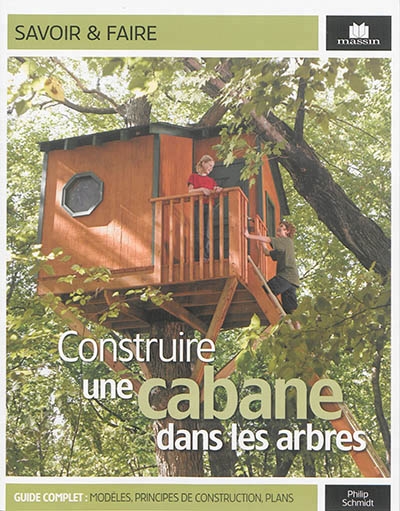 Construire une cabane dans les arbres | Schmidt, Philip