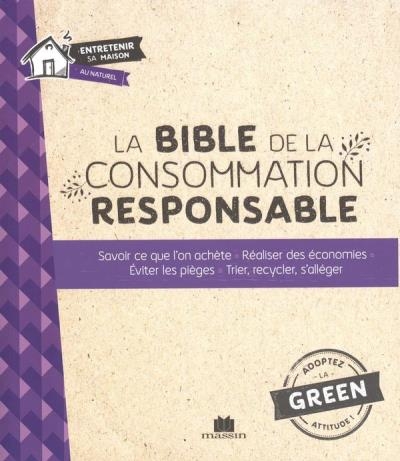 La bible de la consommation responsable : savoir ce que l'on achète, réaliser des économies, éviter les pièges, trier, recycler, s'allèger | Louet, Isabelle