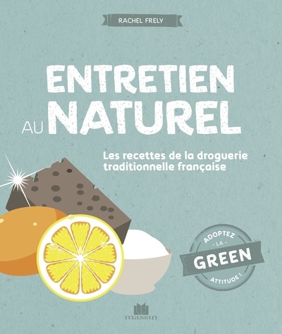 Entretien au naturel : les recettes de la droguerie traditionnelle française | Frély, Rachel