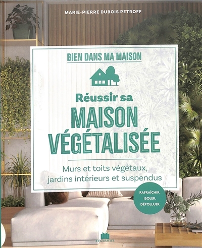 Réussir sa maison végétalisée | Dubois-Petroff, Marie-Pierre (Auteur)